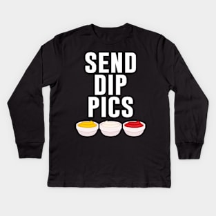 Send Dip Pics Kids Long Sleeve T-Shirt